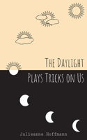 Daylight Plays Tricks on Us