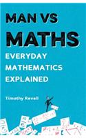 Man Vs Maths: Everyday Mathematics Explained