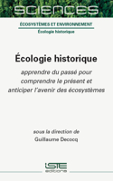 A0/00cologie Historique: Apprendre Du Passa(c) Pour Comprendre Le Pra(c)Sent Et Anticiper l'Avenir Des A(c)Cosystemes