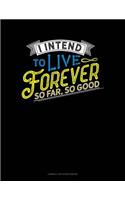 I Intend to Live Forever. So Far So Good: Cornell Notes Notebook(785 Cornell Notes Notebook)