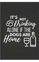 It's Not Drinking Alone If the Dogs Are Home: Funny Wine Gifts Journal / Planner