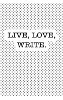 Live Love Write: A 6x9 Inch Matte Softcover Journal Notebook with 120 Blank Lined Pages and a Motivational Author Cover Slogan