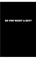 Do You Want a Bet?