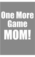 One More Game Mom!