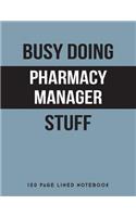 Busy Doing Pharmacy Manager Stuff: 150 Page Lined Notebook