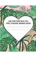 And Then There Was You! (First Year Baby Memory Book)