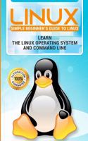 Linux: 2018 New Easy User Manual to Learn the Linux Operating System and Command Line