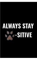 Always Stay Paw-Sitive!: A 6 X 9 Inch Matte Softcover Paperback Notebook Journal with 120 Blank Lined Pages