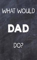 What Would Dad Do?: Chalk Color Dad Notebook Journal. Perfect for School, Writing Poetry, Use as a Diary, Gratitude Writing, Daily Journal, Travel Journal or Dream Jour