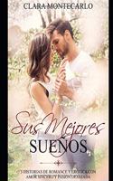 Sus Mejores Sueños: 3 Historias de Romance y Erótica con Amor Secreto y Pasión Desatada(1 Colección Romántica)