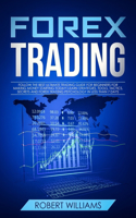 Forex Trading: Follow the Best Ultimate Trading Guide for Beginners for Making Money Starting Today! Learn Strategies, Tools, Tactics, Secrets, and Forex Trading P