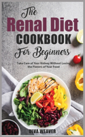 The Renal Diet Cookbook for Beginners: Take Care of Your Kidney Without Losing the Flavors of Your Food