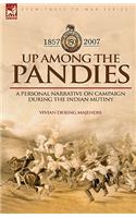 Up Among the Pandies: Experiences of a British Officer on Campaign During the Indian Mutiny, 1857-1858