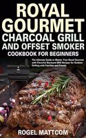 Royal Gourmet Charcoal Grill and Offset Smoker Cookbook for Beginners