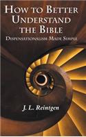 How to Better Understand the Bible: Dispensationalism Made Simple