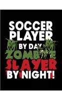 Soccer Player By Day Zombie Slayer By Night!: Halloween Journal Notebook
