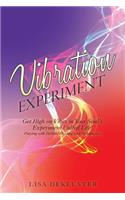 Vibration Experiment: Get High on Vibes in Your Soul'S Experiment Called Life!