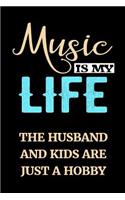 Music Is My Life The Husband And Kids Are Just A Hobby