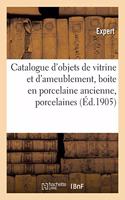 Catalogue d'Objets de Vitrine Et d'Ameublement, Boite En Porcelaine Ancienne, Porcelaines: Et Faïences, Objets Variés, Pendules, Meubles Du Xviiie Siècle