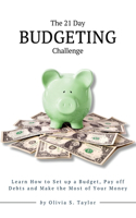 The 21 Day Budgeting Challenge: Learn How to Set up a Budget, Pay of Debts and Make the Most of Your Money(9 Self-Improvement Challenges)