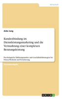 Kundenbindung im Dienstleistungsmarketing und die Vermarktung einer komplexen Beratungsleistung