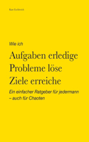 Wie ich Aufgaben erledige, Probleme löse, Ziele erreiche