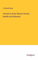 Armorial of Jersey: Being an Account, Heraldic and Antiquarian