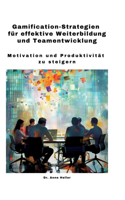 Gamification-Strategien für effektive Weiterbildung und Teamentwicklung: Motivation und Produktivität zu steigern