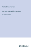 Lutrin; poème héroï-comique: en gros caractères