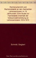Rechenunterricht Und Rechendidaktik an Den Rheinischen Lehrerseminaren Im 19. Jahrhundert: Eine Studie Zur Fachdidaktik Innerhalb Der Volkshochschullehrerbildung an Lehrerseminaren, 1819-1872