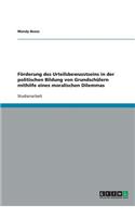 Förderung des Urteilsbewusstseins in der politischen Bildung von Grundschülern mithilfe eines moralischen Dilemmas