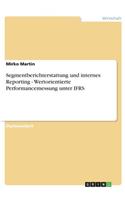 Segmentberichterstattung und internes Reporting - Wertorientierte Performancemessung unter IFRS