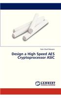 Design a High Speed AES Cryptoprocessor ASIC