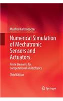 Numerical Simulation of Mechatronic Sensors and Actuators: Finite Elements for Computational Multiphysics