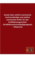 Gesetz über amtlich anerkannte Sachverständige und amtlich anerkannte Prüfer für den Kraftfahrzeugverkehr (Kraftfahrsachverständigengesetz - KfSachvG): (German)