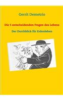 Die 5 entscheidenden Fragen des Lebens: Der Durchblick für Erdenleben
