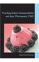 Fruchtig leckere Sommerküche mit dem Thermomix TM5: Rezepte für den Thermomix