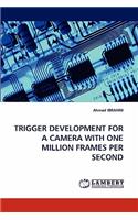 Trigger Development for a Camera with One Million Frames Per Second