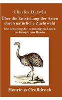 Über die Entstehung der Arten durch natürliche Zuchtwahl (Großdruck): Die Erhaltung der begünstigten Rassen im Kampfe ums Dasein