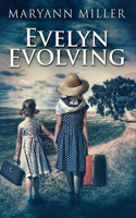 Evelyn Evolving: A Novel Of Real Life