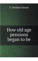 How old age pensions began to be: (English)
