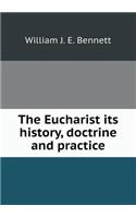 The Eucharist its history, doctrine and practice: (English)