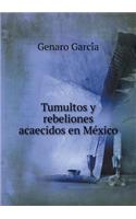 Tumultos y rebeliones acaecidos en Me&#769;xico