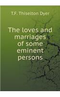The loves and marriages of some eminent persons: (English)