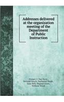 Addresses delivered at the organization meeting of the Department of Public Instruction