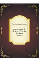 Ahistory of St. Joseph County Indiana Volume 1