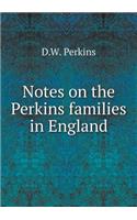 Notes on the Perkins Families in England