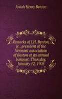 Remarks of J. H. Benton, jr., president of the Vermont association of Boston at its annual banquet, Thursday, January 12, 1905