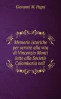 Memorie istoriche per servire alla vita di Vincenzio Monti lette alla Societa Colombaria nell .