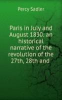 Paris in July and August 1830: an historical narrative of the revolution of the 27th, 28th and .